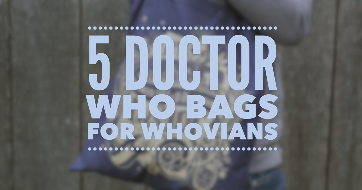 5 Doctor Who Bags for Whovians