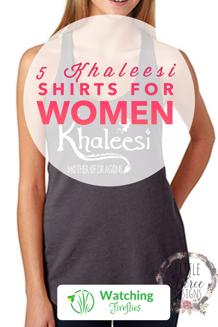 5 Khaleesi Shirts For Women
