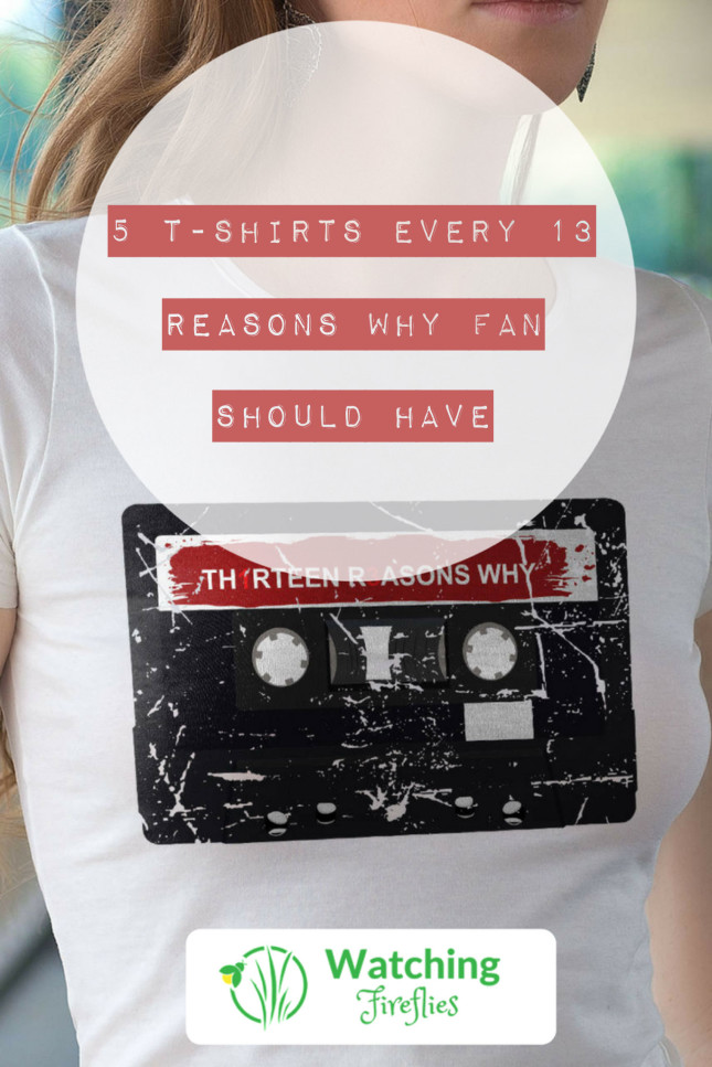 5 T-Shirts Every 13 Reasons Why Fan Should Have