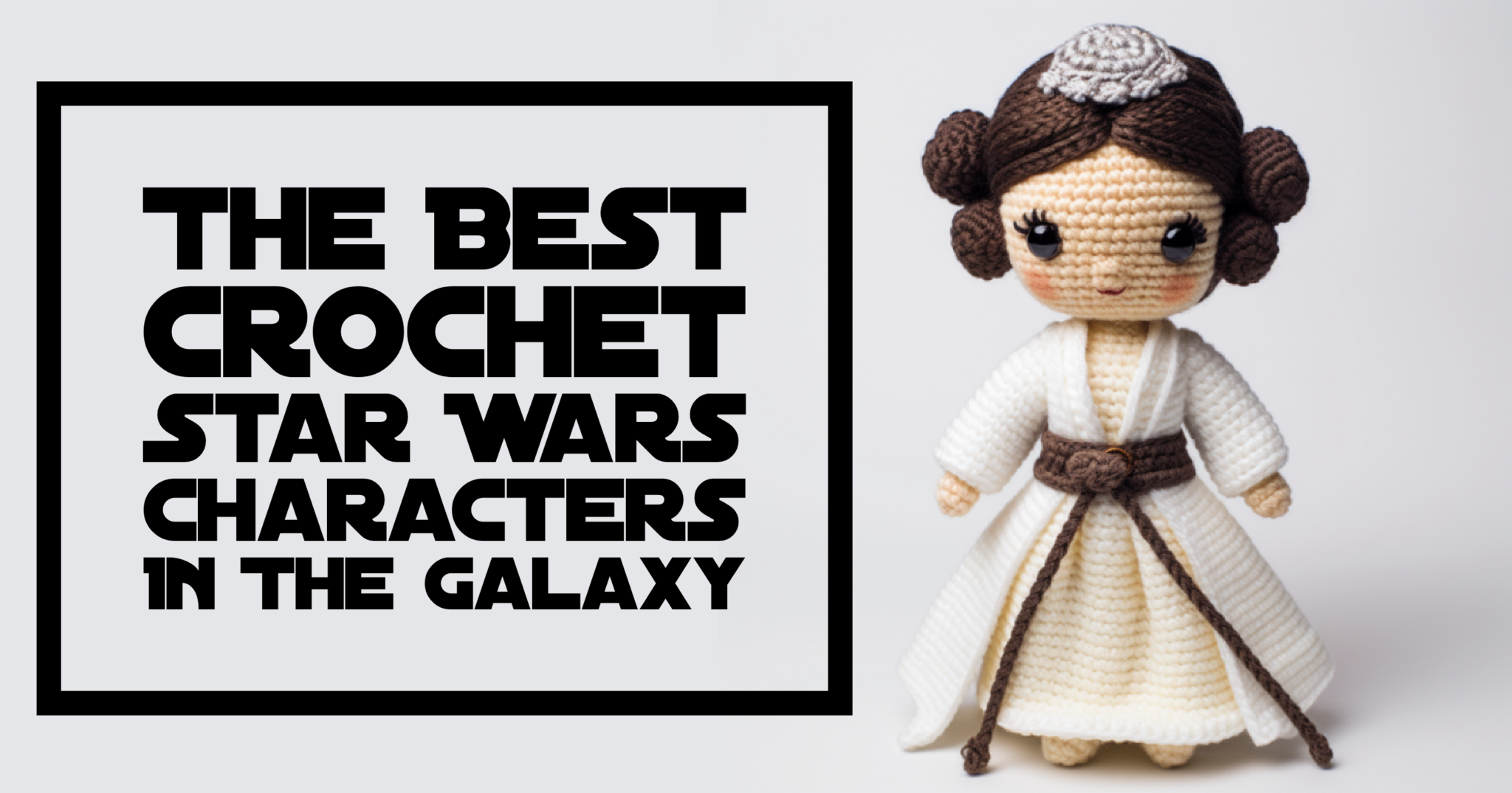 The Best Crochet Star Wars Characters In The Galaxy