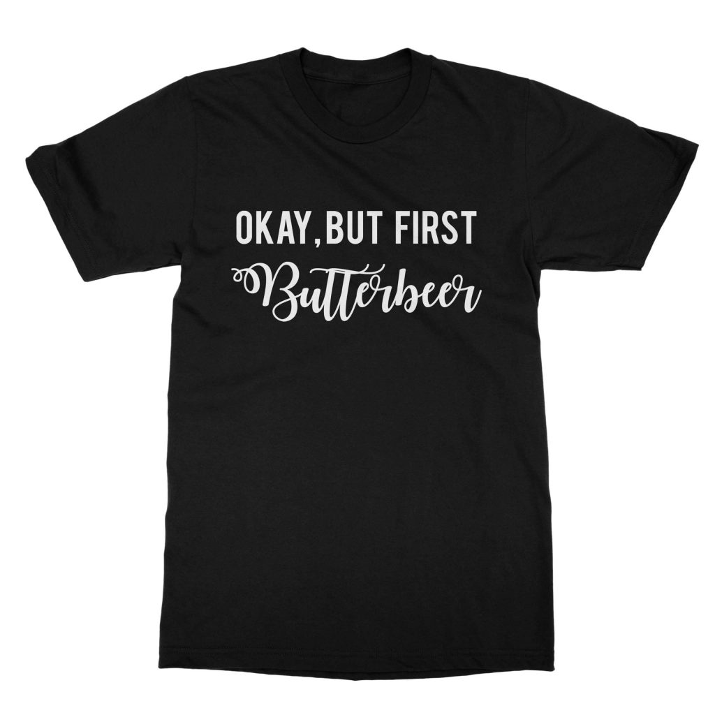 Okay but first butterbeer Harry Potter funny t-shirt