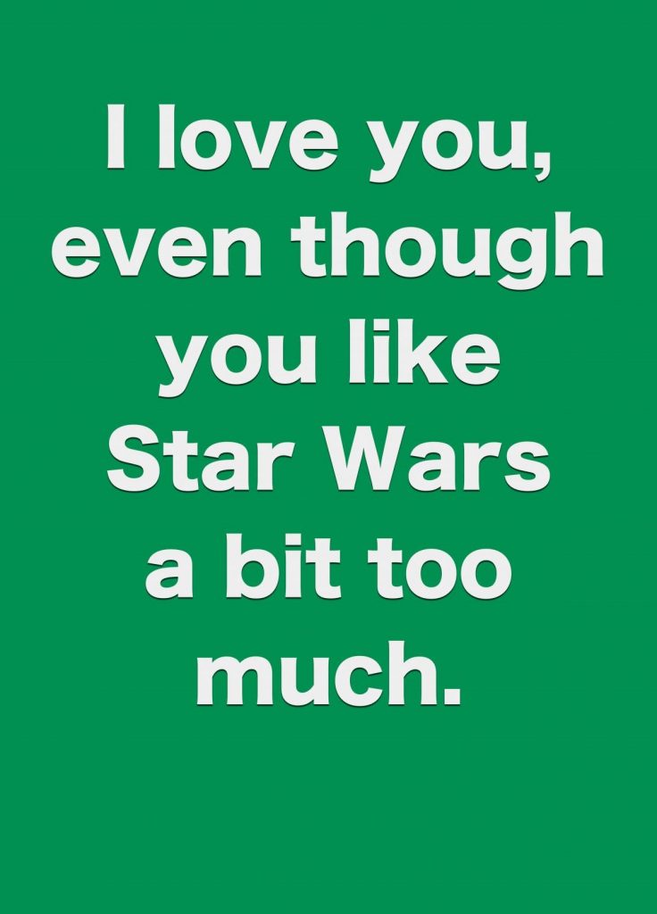 I love you even though you like Star Wars a bot too much Star Wars Valentines cards
