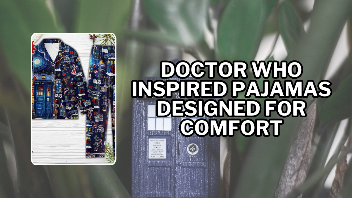 text reading Doctor Who inspired pajamas designed for comfort against a miniature tardis